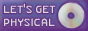 a button that says let's get physical with a picture of a cd